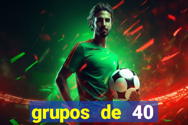 grupos de 40 dezenas da quina